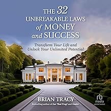 The 32 Unbreakable Laws of Money and Success: Transform Your Life and Unlock Your Unlimited Potential