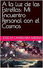 A la Luz de las Estrellas: Mi Encuentro Personal con el Cosmos (Spanish Edition)