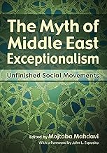 The Myth of Middle East Exceptionalism: Unfinished Social Movements (Contemporary Issues in the Middle East)