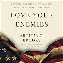 Love Your Enemies: How Decent People Can Save America from the Culture of Contempt