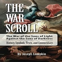 The War Scroll: The War of the Sons of Light Against the Sons of Darkness: History, Symbols, Texts, and Commentary