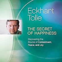 The Secret of Happiness: Discovering the Source of Contentment, Peace, and Joy