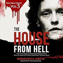 The House from Hell: The True Story of Gertrude Baniszewski One of America’s Most Notorious Torture Mom (True Crime Explic...