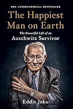 The Happiest Man on Earth: The Beautiful Life of an Auschwitz Survivor