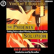 The Phoenix Solution: Getting Serious About America's Drug War