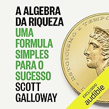 A álgebra da riqueza [Algebra Gives Wealth]: Uma fórmula simples para o sucesso [A Simple Formula for Success]