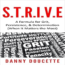 S.T.R.I.V.E: A Formula for Grit, Persistence & Determination (When It Matters the Most)