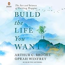 Build the Life You Want: The Art and Science of Getting Happier