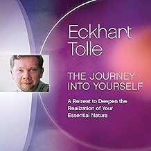 The Journey into Yourself: A Retreat to Deepen the Realization of Your Essential Nature