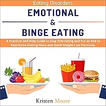 Eating Disorders: Emotional & Binge Eating: A Practical Self-Help Guide to Stop Overeating and Put an End to Restrictive D...