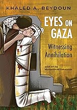 Eyes on Gaza: Witnessing Annihilation