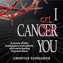 I Cancel You: A Journey of Faith, Healing Power and Authority When You're Battling Long-Term Illness