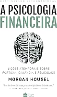 A psicologia financeira: lições atemporais sobre fortuna, ganância e felicidade