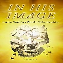 In His Image: Finding Truth in a World of False Identities