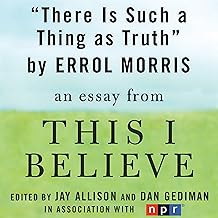 There Is Such a Thing as Truth: A 'This I Believe' Essay