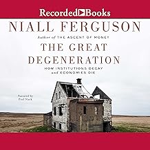 The Great Degeneration: How Institutions Decay and Economies Die