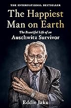 The Happiest Man on Earth: The Beautiful Life of an Auschwitz Survivor