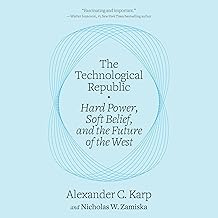 The Technological Republic: Hard Power, Soft Belief, and the Future of the West