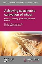 Achieving sustainable cultivation of wheat Volume 1: Breeding, quality traits, pests and diseases (Burleigh Dodds Series i...