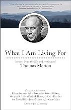 What I Am Living For: Lessons from the Life and Writings of Thomas Merton (English Edition)