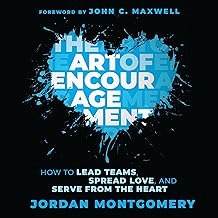 The Art of Encouragement: How to Lead Teams, Spread Love, and Serve from the Heart