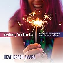 Awakening Your Inner Fire: A Step-by-Step Course to Ignite Your Passion and Create the Life You Love