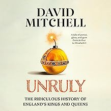 Unruly: The Ridiculous History of England's Kings and Queens