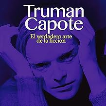 Truman Capote [Spanish Edition]: El verdadero arte de la ficción