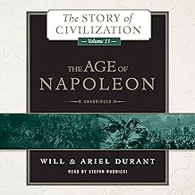 The Age of Napoleon: A History of European Civilization from 1789 to 1815: The Story of Civilization, Book 11