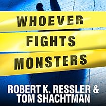 Whoever Fights Monsters: My Twenty Years Tracking Serial Killers for the FBI