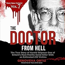 The Doctor from Hell: The True Story of Harold Shipman One of Britain's Most Prolific Serial Killer with an Estimated 218 ...