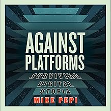 Against Platforms: Surviving Digital Utopia (Activist Citizens Library)