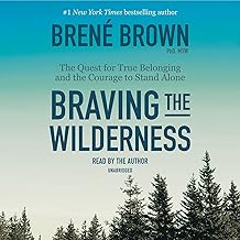 Braving the Wilderness: The Quest for True Belonging and the Courage to Stand Alone