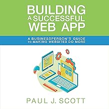 Building a Successful Web App: A Businessperson's Guide to Making Websites Do More