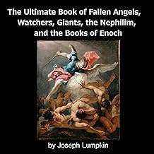 The Ultimate Book of Fallen Angels, Watchers, Giants, the Nephilim and the Books of Enoch