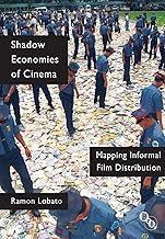 Shadow Economies of Cinema: Mapping Informal Film Distribution (Cultural Histories of Cinema)