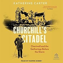 Churchill's Citadel: Chartwell and the Gatherings Before the Storm