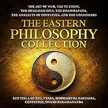 The Eastern Philosophy Collection: The Art of War, Tao Te Ching, The Bhagavad Gita, The Dhammapada, The Analects of Confuc...