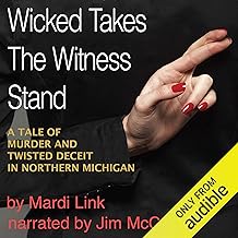 Wicked Takes the Witness Stand: A Tale of Murder and Twisted Deceit in Northern Michigan