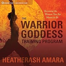 The Warrior Goddess Training Program: Becoming the Woman You Are Meant to Be