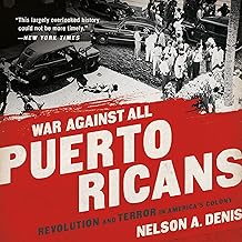 War Against All Puerto Ricans: Revolution and Terror in America's Colony