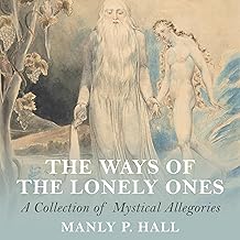 The Ways of the Lonely Ones: A Collection of Mystical Allegories