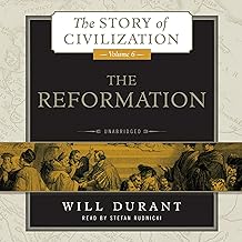 The Reformation: A History of European Civilization from Wycliffe to Calvin, 1300 - 1564 (The Story of Civilization, Book 6)