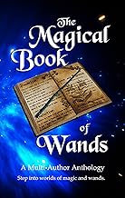 The Magical Book of Wands: A Multi-author Anthology