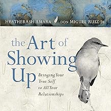 The Art of Showing Up: Bringing Your True Self to All Your Relationships