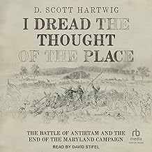 I Dread the Thought of the Place: The Battle of Antietam and the End of the Maryland Campaign