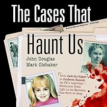 The Cases That Haunt Us: From Jack the Ripper to JonBenet Ramsey, the FBI's Legendary Mindhunter Sheds Light on the Myster...