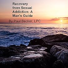 Recovery from Sexual Addiction: A Man's Guide