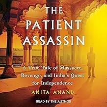 The Patient Assassin: A True Tale of Massacre, Revenge, and India's Quest for Independence