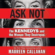 Ask Not: The Kennedys and the Women They Destroyed